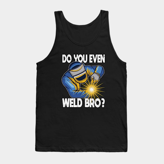 Welder - Do You Even Weld Bro Tank Top by Kudostees